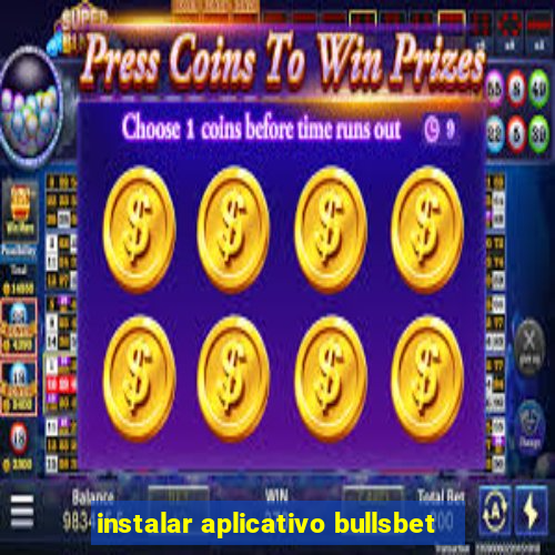 instalar aplicativo bullsbet